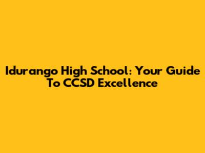 Idurango High School: Your Guide To CCSD Excellence