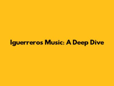Iguerrero's Music: A Deep Dive