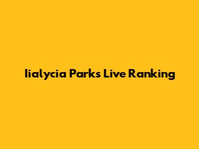 Iialycia Parks Live Ranking