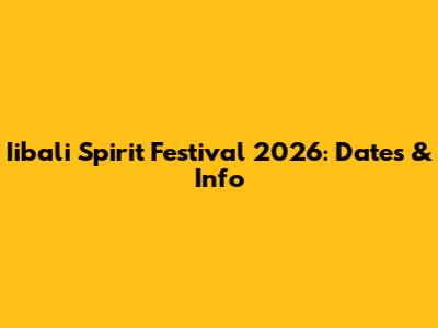 Iibali Spirit Festival 2026: Dates & Info