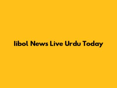 Iibol News Live Urdu Today