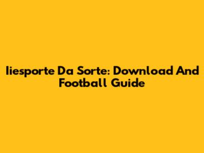 Iiesporte Da Sorte: Download And Football Guide