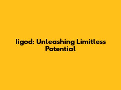 Iigod: Unleashing Limitless Potential