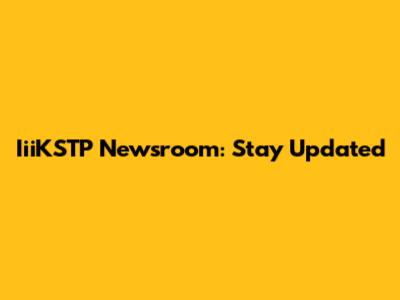 IiiKSTP Newsroom: Stay Updated