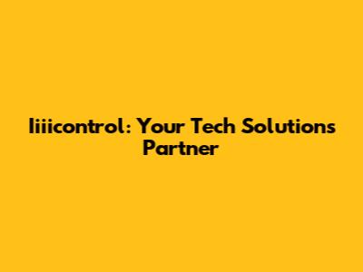 Iiiicontrol: Your Tech Solutions Partner