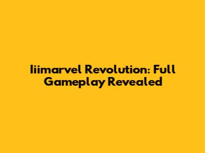 Iiimarvel Revolution: Full Gameplay Revealed
