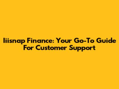 Iiisnap Finance: Your Go-To Guide For Customer Support