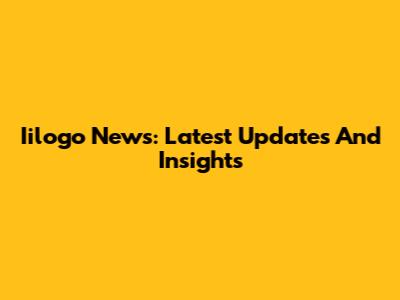 Iilogo News: Latest Updates And Insights
