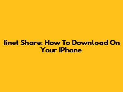 Iinet Share: How To Download On Your IPhone