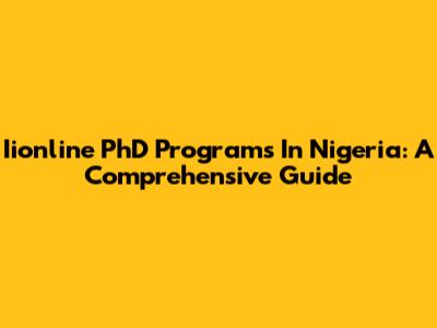 Iionline PhD Programs In Nigeria: A Comprehensive Guide