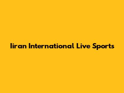 Iiran International Live Sports