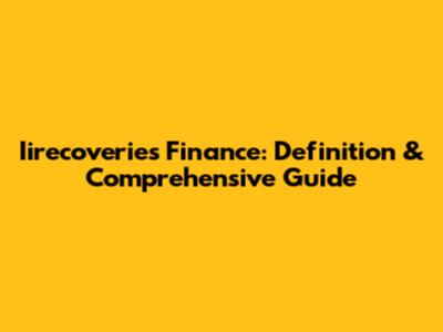 Iirecoveries Finance: Definition & Comprehensive Guide