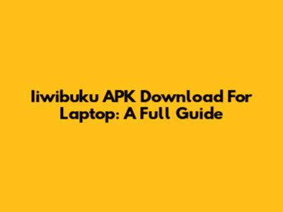 Iiwibuku APK Download For Laptop: A Full Guide