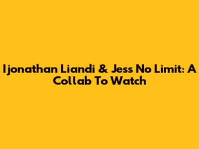Ijonathan Liandi & Jess No Limit: A Collab To Watch