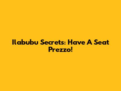 Ilabubu Secrets: Have A Seat Prezzo!