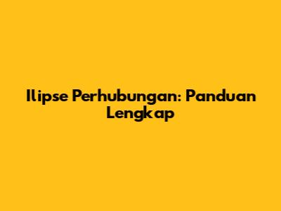 Ilipse Perhubungan: Panduan Lengkap
