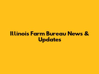 Illinois Farm Bureau News & Updates