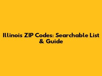 Illinois ZIP Codes: Searchable List & Guide