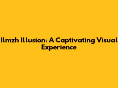 Ilmzh Illusion: A Captivating Visual Experience