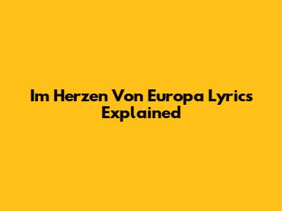 Im Herzen Von Europa Lyrics Explained