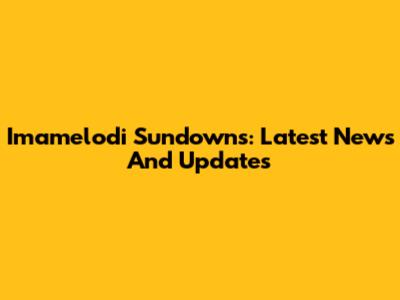Imamelodi Sundowns: Latest News And Updates