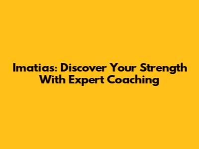 Imatias: Discover Your Strength With Expert Coaching