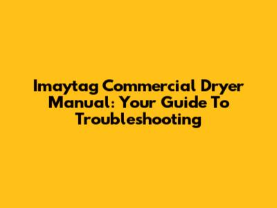 Imaytag Commercial Dryer Manual: Your Guide To Troubleshooting