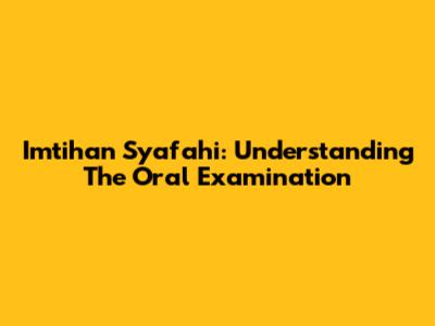 Imtihan Syafahi: Understanding The Oral Examination
