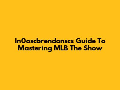 In0oscbrendonsc's Guide To Mastering MLB The Show