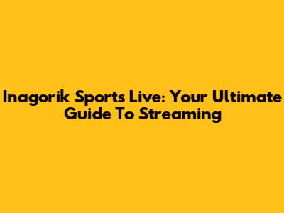 Inagorik Sports Live: Your Ultimate Guide To Streaming