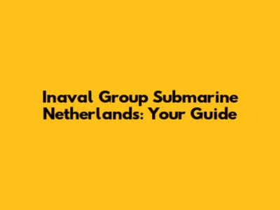 Inaval Group Submarine Netherlands: Your Guide