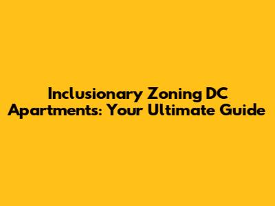 Inclusionary Zoning DC Apartments: Your Ultimate Guide