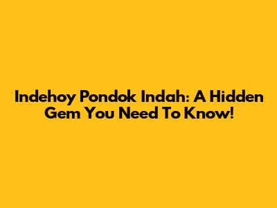 Indehoy Pondok Indah: A Hidden Gem You Need To Know!