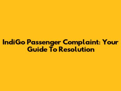 IndiGo Passenger Complaint: Your Guide To Resolution
