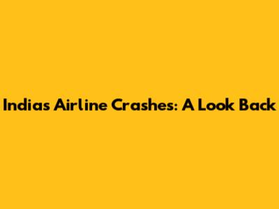 India's Airline Crashes: A Look Back