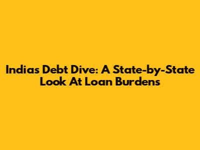 India's Debt Dive: A State-by-State Look At Loan Burdens