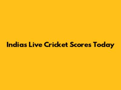India's Live Cricket Scores Today