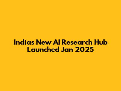 India's New AI Research Hub Launched Jan 2025
