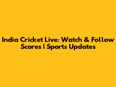 India Cricket Live: Watch & Follow Scores | Sports Updates