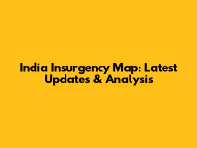 India Insurgency Map: Latest Updates & Analysis
