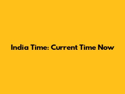 India Time: Current Time Now