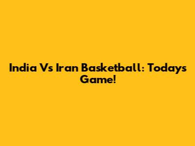 India Vs Iran Basketball: Today's Game!