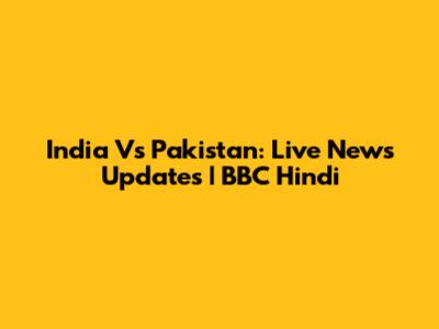 India Vs Pakistan: Live News Updates | BBC Hindi