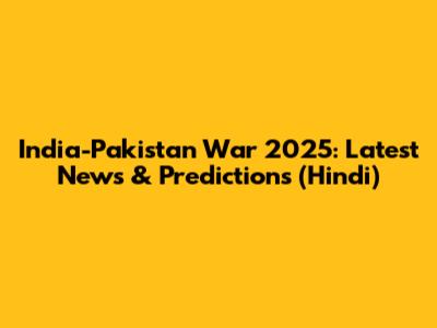 India-Pakistan War 2025: Latest News & Predictions (Hindi)