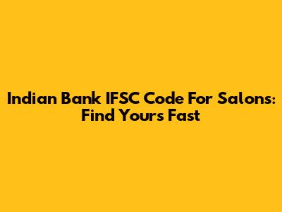 Indian Bank IFSC Code For Salons: Find Yours Fast