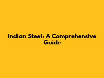 Indian Steel: A Comprehensive Guide
