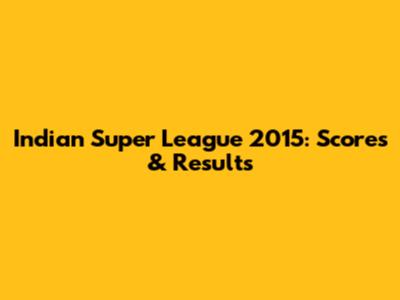 Indian Super League 2015: Scores & Results