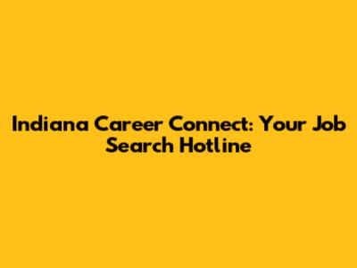 Indiana Career Connect: Your Job Search Hotline