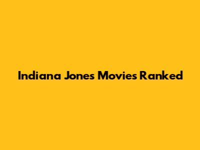 Indiana Jones Movies Ranked