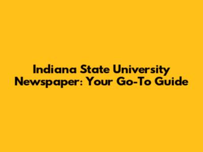 Indiana State University Newspaper: Your Go-To Guide